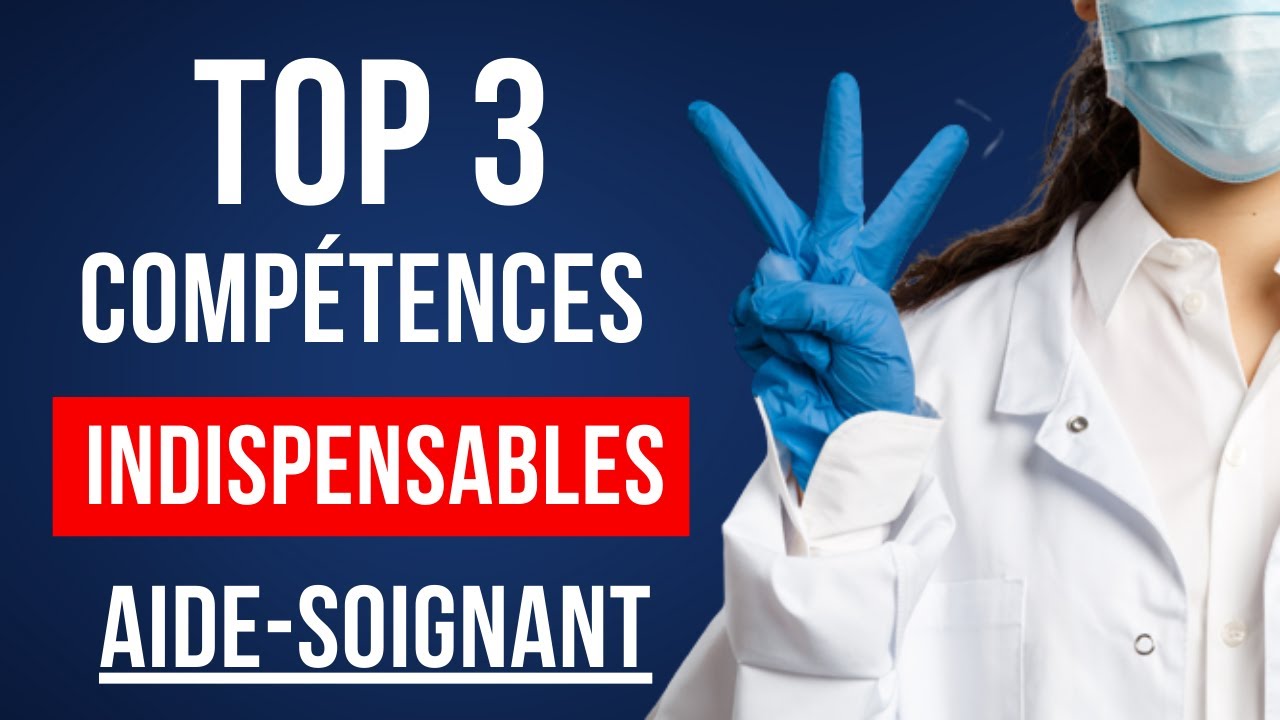 Aide-Soignant : 3 COMPÉTENCES clés INDISPENSABLES de l'AS