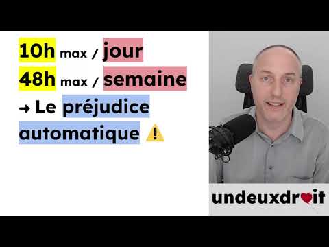 Durée du travail : au dela de 10h par jour ou  48h par semaine ➜ un préjudice nécessaire ⚠️