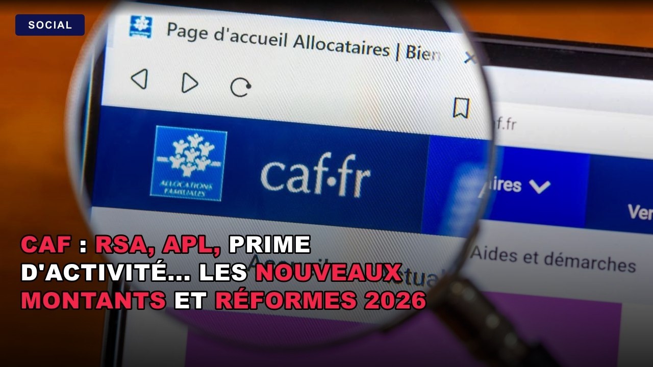 CAF : RSA, APL,  AAH, Prime d'activité... Les nouveaux montants et réformes 2026