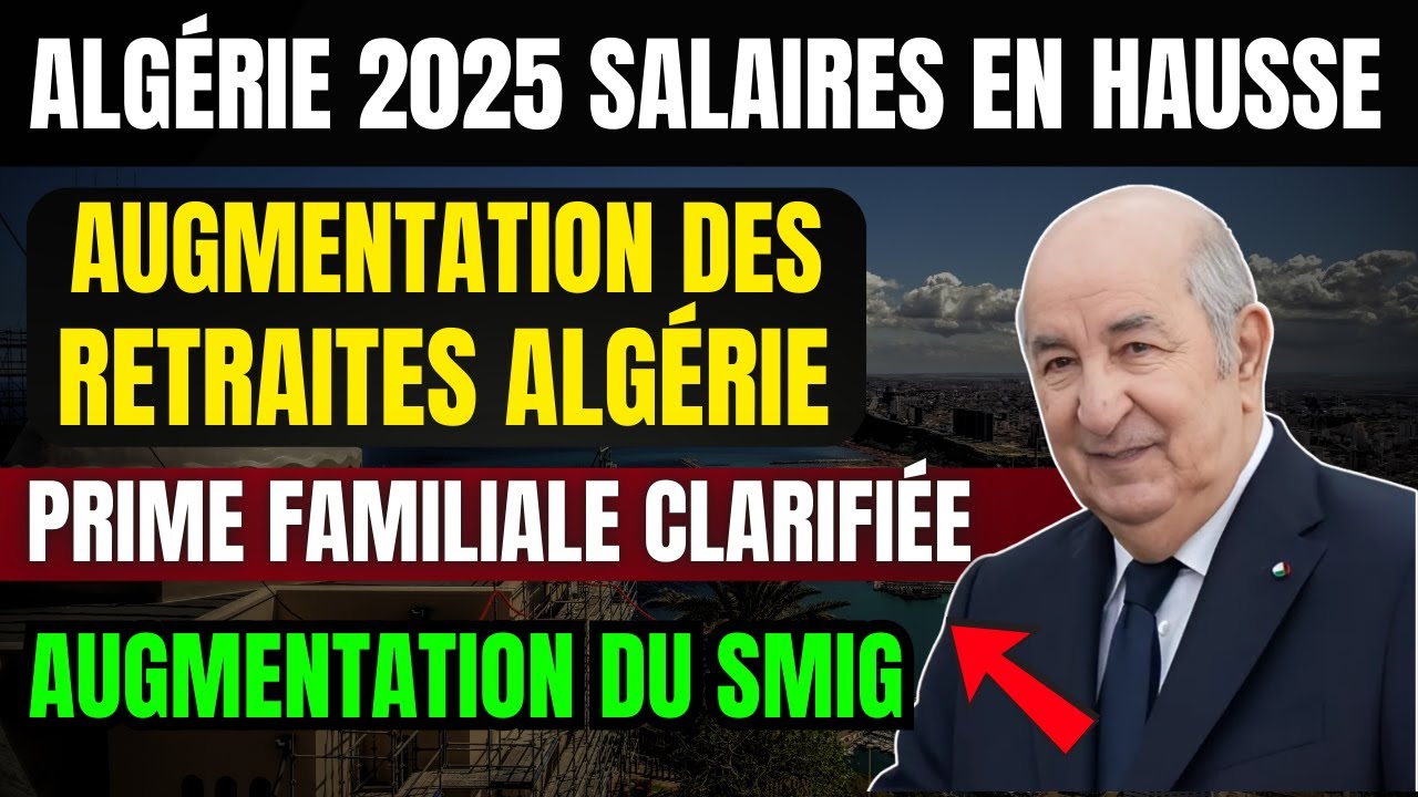 Algérie 2025 : Nouvelles Augmentations des Salaires, Retraites et Prime pour les Femmes au Foyer